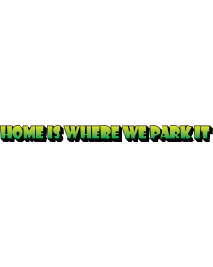 Home Is Where We Park It Decal