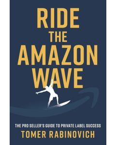 Ride the Amazon Wave: The Pro Seller's Guide to Private Label Success (Book)